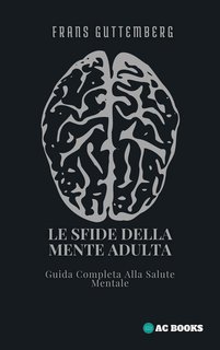 Frans Guttemberg - Le sfide della mente adulta. Guida completa alla salute mentale (2024)