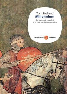 Tom Holland - Millennium. Re, predoni, cavalieri e la nascita della cristianità (2010)