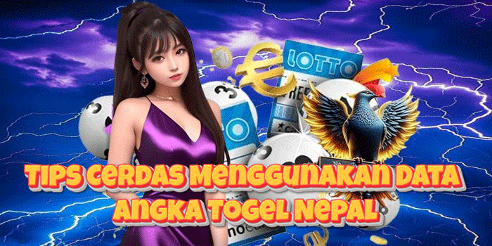 Tips Cerdas Menggunakan Data Angka Togel Nepal