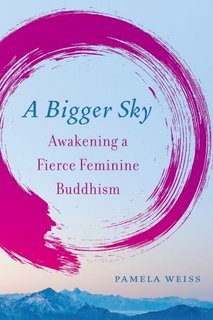 A Bigger Sky  Awakening a Fierce Feminine Buddhism