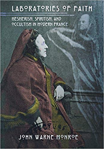 Laboratories of Faith: Mesmerism, Spiritism, and Occultism in Modern France-P2P