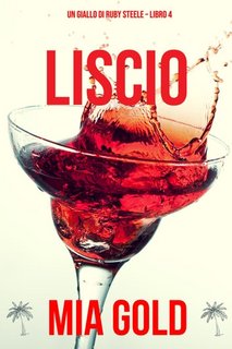 Mia Gold - Liscio (Ruby Steele Libro 4) (2022)