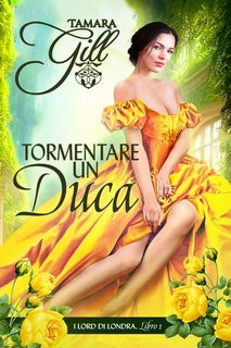 Tamara Gill - I Lord di Londra Vol. 1. Tormentare un duca (2023)