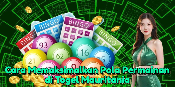cara-memaksimalkan-pola-permainan-di-togel-mauritania