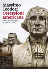 Massimo Teodori – Ossessioni americane. Storia del lato oscuro degli Stati Uniti (2018)