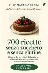 Martina Serra – 700 ricette senza zucchero e senza glutine (2026)