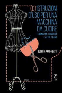 Eugenia Prado Bassi - (D)istruzioni d'uso per una macchina da cucire. Femminismi, comunità e altre trame (2024)