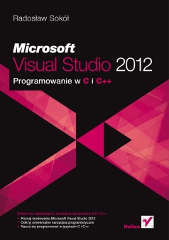 Microsoft Visual Studio 2012. Programowanie w C i C++ - Radosław Sokół Microsoft Visual Studio 2012. Programowanie w C i C++ - Radosław Sokół