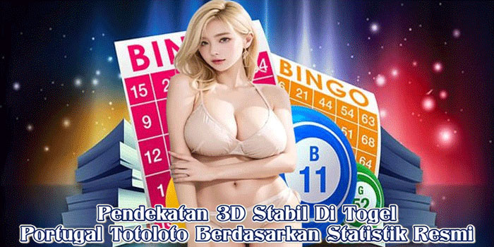 Pendekatan 3D Stabil Di Togel Portugal Totoloto Berdasarkan Statistik Resmi