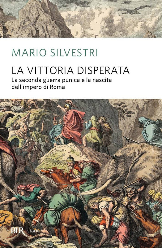 Mario Silvestri - La vittoria disperata. La seconda guerra punica e la nascita dell'impero di Roma (2015)