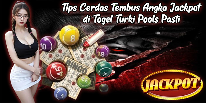 Tips Cerdas Tembus Angka Jackpot di Togel Turki Pools Pasti