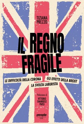 Tiziana Prezzo - Il regno fragile. Le difficoltà della Corona, gli effetti della Brexit, la svolt...