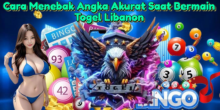 Cara Menebak Angka Akurat Saat Bermain Togel Libanon