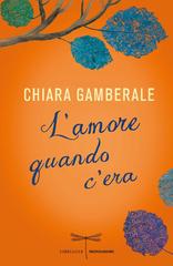 Chiara Gamberale – L’amore quando c’era (2014)