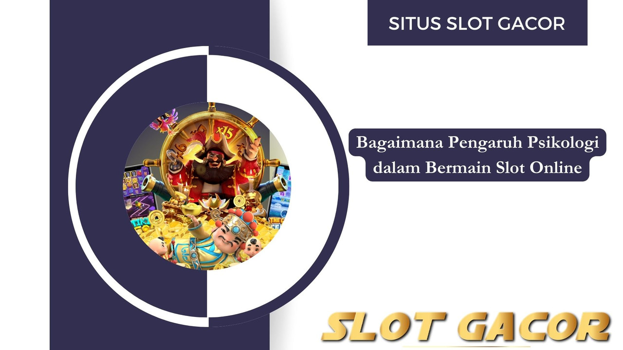 Bagaimana Pengaruh Psikologi dalam Bermain Slot Online