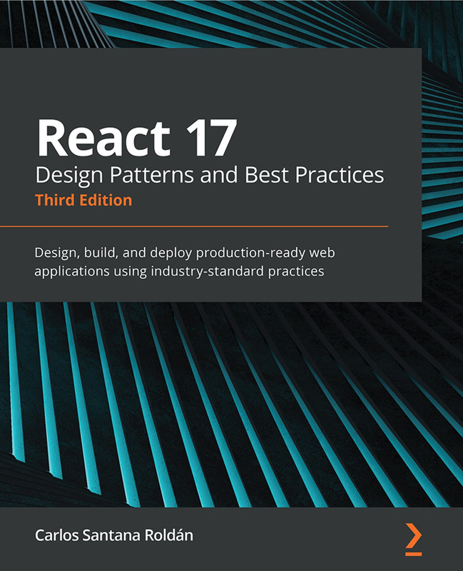 React 17 Design Patterns and Best Practices, 3rd Edition