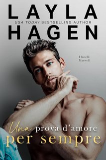 Layla Hagen - I Fratelli Maxwell Vol. 3. Una prova d’amore per sempre (2024)