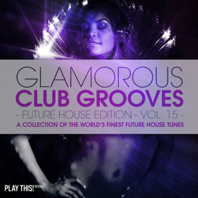 VA - Glamorous Club Grooves - Future House Edition Vol. 15 (2018)