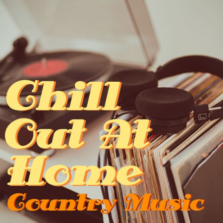 Various Artists - Chill Out At Home Country Music (2021)