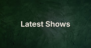 latest shows 2
