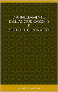Gabriele Bondioni - L' annulamento dell' aggiudicazione e sorti del contratto (2020)