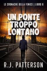 R.J. Patterson – Le Cronache della Fenice Vol. 6. Un Ponte Troppo Lontano (2026)