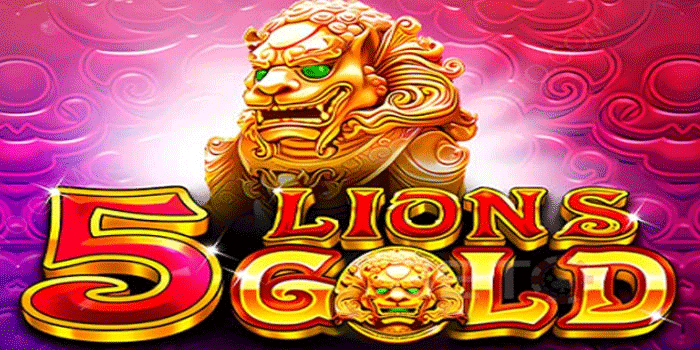 Slot 5 Lions Gold Dengan Jackpot Besar Dan Cepat