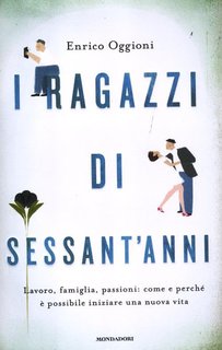 Enrico Oggioni - I ragazzi di sessant'anni (2012)