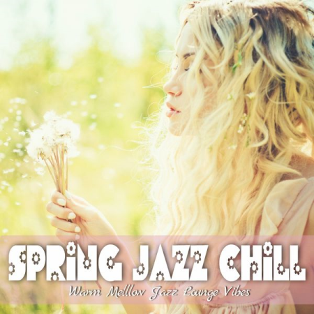 Various Artists - Spring Jazz Chill (Warm Melllow Jazz Lounge Vibes) (2020)