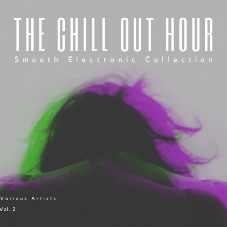 VA - The Chill Out Hour (Smooth Electronic Collection), Vol. 2 (2021)