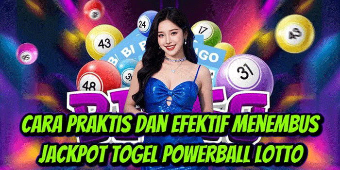 Cara Praktis Dan Efektif Menembus Jackpot Togel Powerball Lotto
