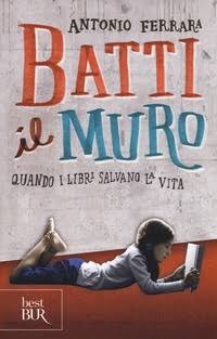 Antonio Ferrara - Batti il muro. Quando i libri salvano la vita (2013)
