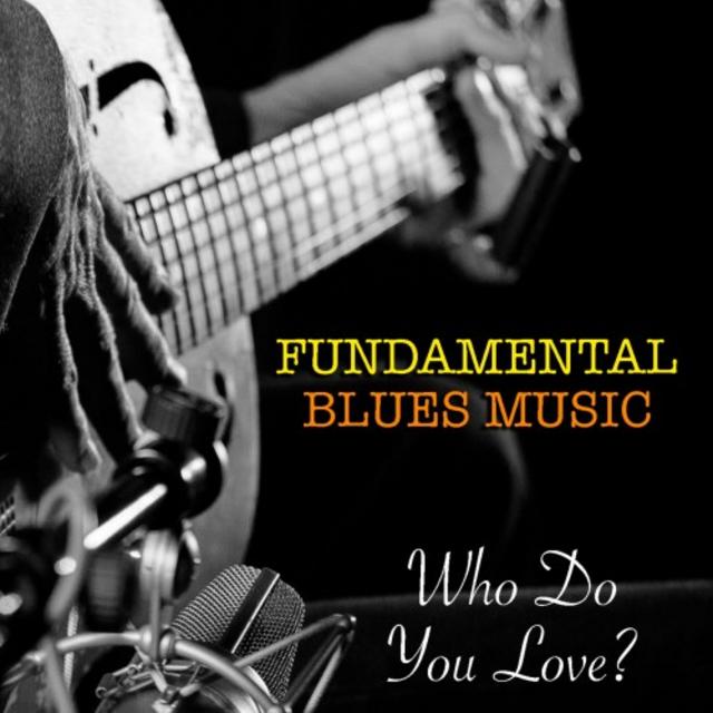 VA - Who Do You Love? Fundamental Blues Music (2019) [Blues]; mp3, 320 kbps  - jazznblues.club