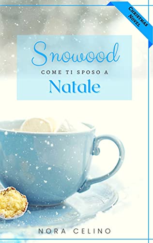 Nora Celino - Come ti sposo a Natale (Snowood Series Vol. 2) (2021)