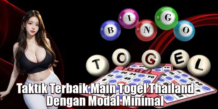 Taktik Terbaik Main Togel Thailand Dengan Modal Minimal