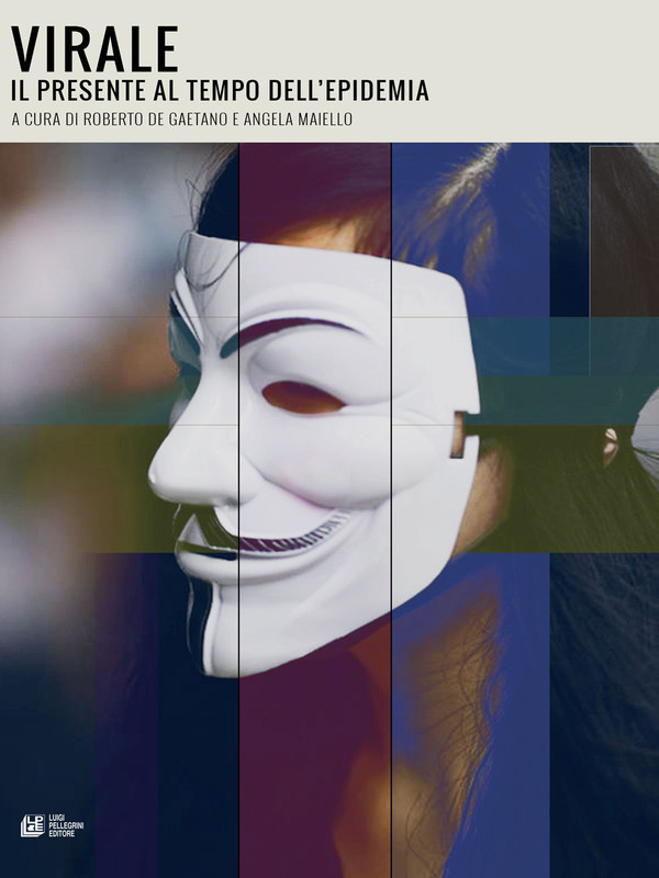 Roberto De Gaetano, Angela Maiello (a cura di) – Virale. Il presente al tempo dell’epidemia (2020)