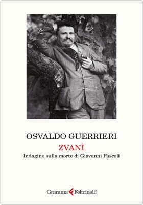 Osvaldo Guerrieri - Zvanì. Indagine sulla morte di Giovanni Pascoli (2026)