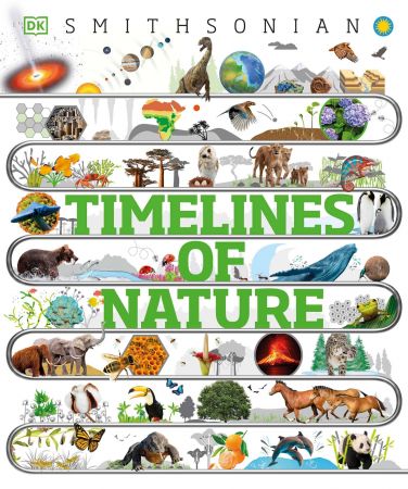 Timelines of Nature: Discover the Secret Stories of Our Ever-Changing Natural World (DK Smithsonian)