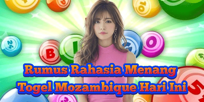 Rumus Rahasia Menang Togel Mozambique Hari Ini