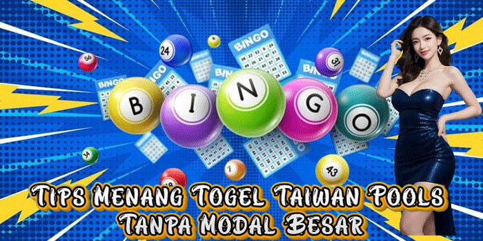 Tips Menang Togel Taiwan Pools Tanpa Modal Besar