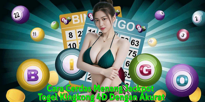 Cara Cerdas Menang Jackpot Togel Kingkong 4D Dengan Akurat