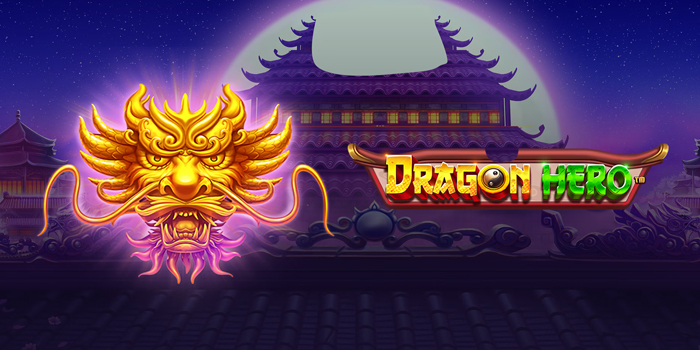 Panduan Main Slot Dragon Hero Agar Gacor Nonstop