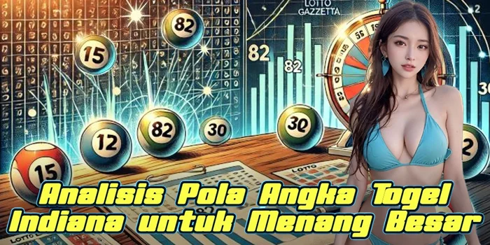 Analisis Pola Angka Togel Indiana untuk Menang Besar