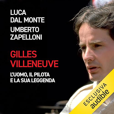 Luca Dal Monte, Umberto Zapelloni - Gilles Villeneuve - L’uomo, il pilota e la sua leggenda (2024) (mp3 - 128 kbps)