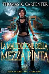 Thomas K. Carpenter – Sala del Guaritore dell’Aura Vol. 1. La Maledizione della Mezza Pinta (2026)