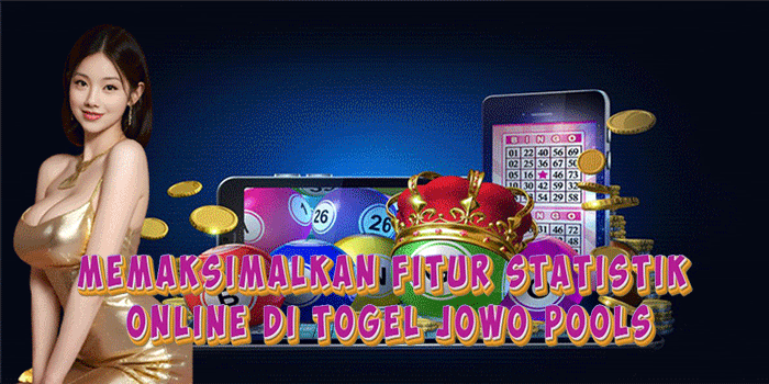 Memaksimalkan Fitur Statistik Online Di Togel Jowo Pools