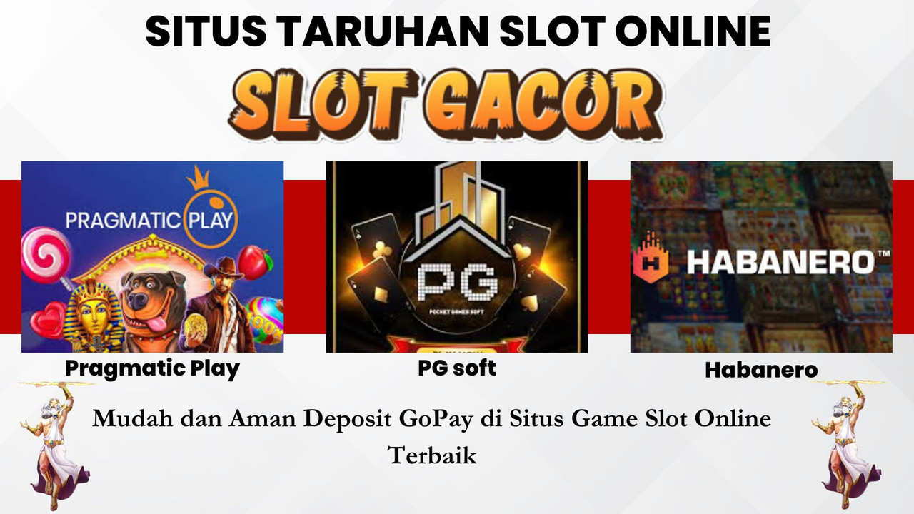 Mudah dan Aman Deposit GoPay di Situs Game Slot Online Terbaik