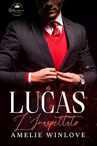 Amelie Winlove - Lucas: L’Inaspettato (Il club segreto del miliardario Vol. 1) (2021)