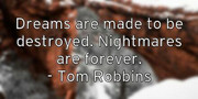 dreams-are-made-to-be-destroyed-nightmares-are-forever-tom-robbi