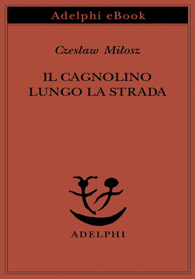 Czeslaw Milosz - Il cagnolino lungo la strada (2025)